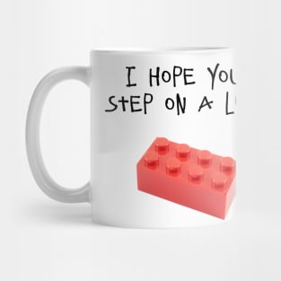 I HOPE YOU STEP ON A LEGO Mug